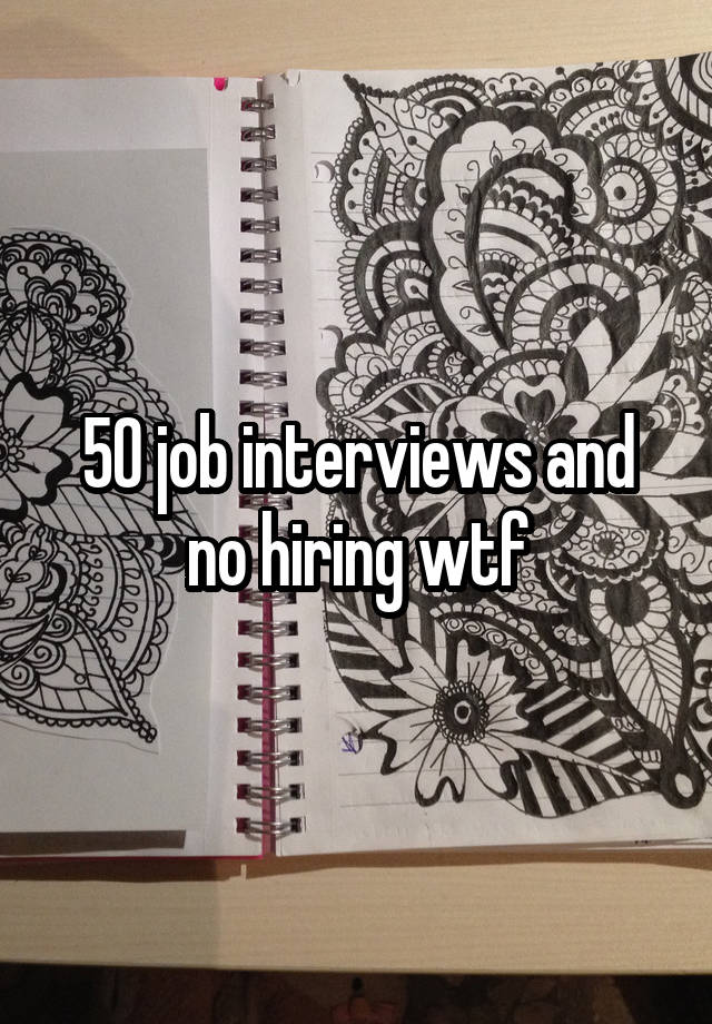 50 job interviews and no hiring wtf