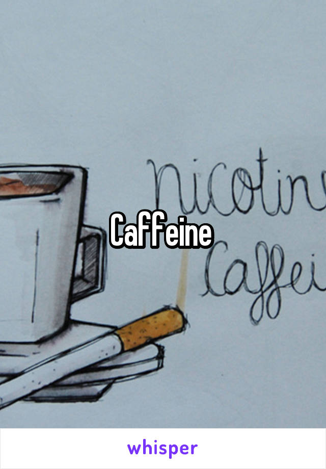 Caffeine 