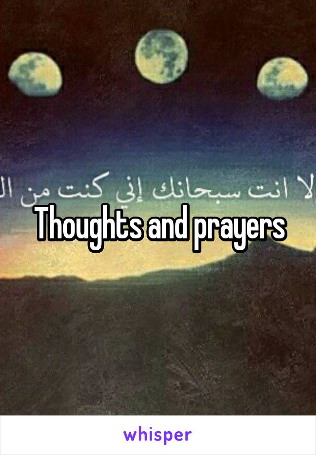 Thoughts and prayers