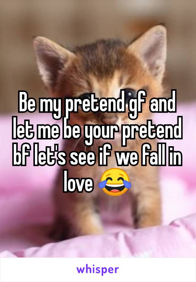 Be my pretend gf and let me be your pretend bf let's see if we fall in love 😂