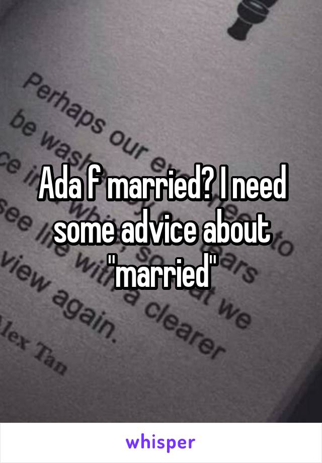 Ada f married? I need some advice about "married"