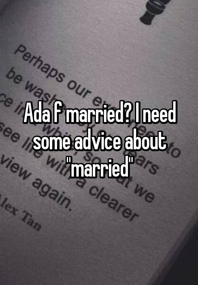 Ada f married? I need some advice about "married"