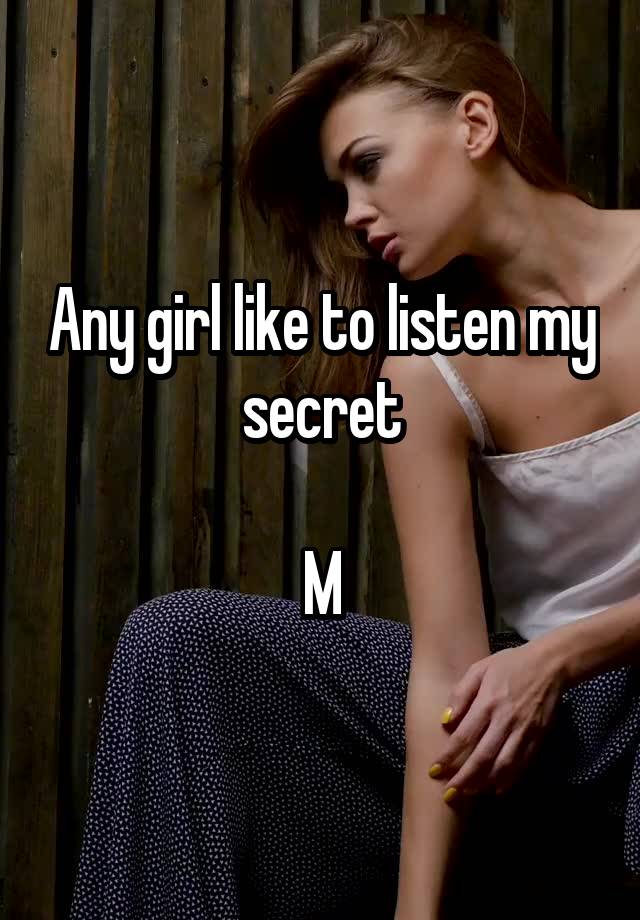 Any girl like to listen my secret

M