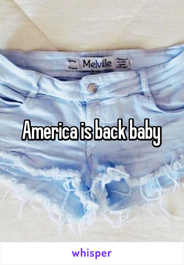 America is back baby 