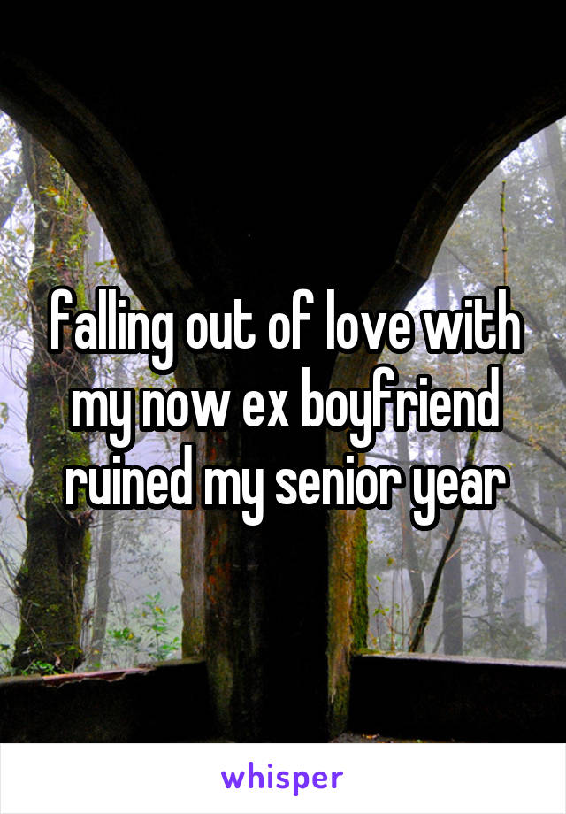 falling out of love with my now ex boyfriend ruined my senior year