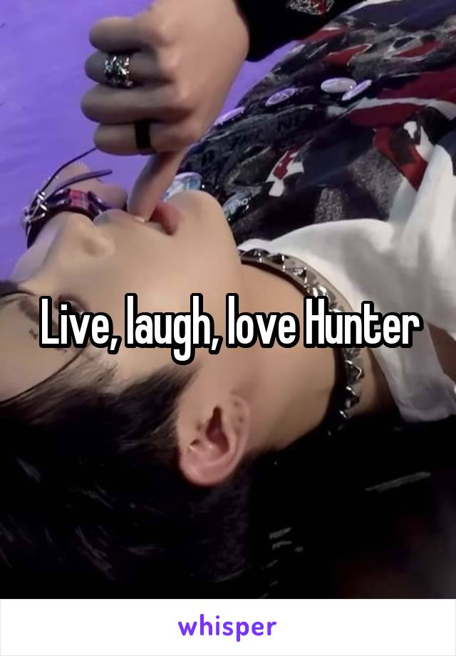 Live, laugh, love Hunter