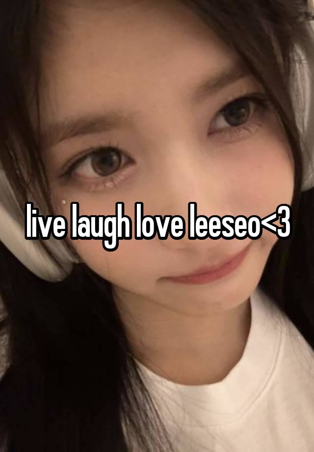 live laugh love leeseo<3