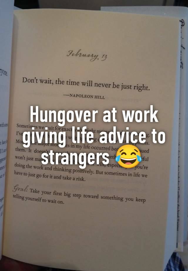 Hungover at work giving life advice to strangers 😂 