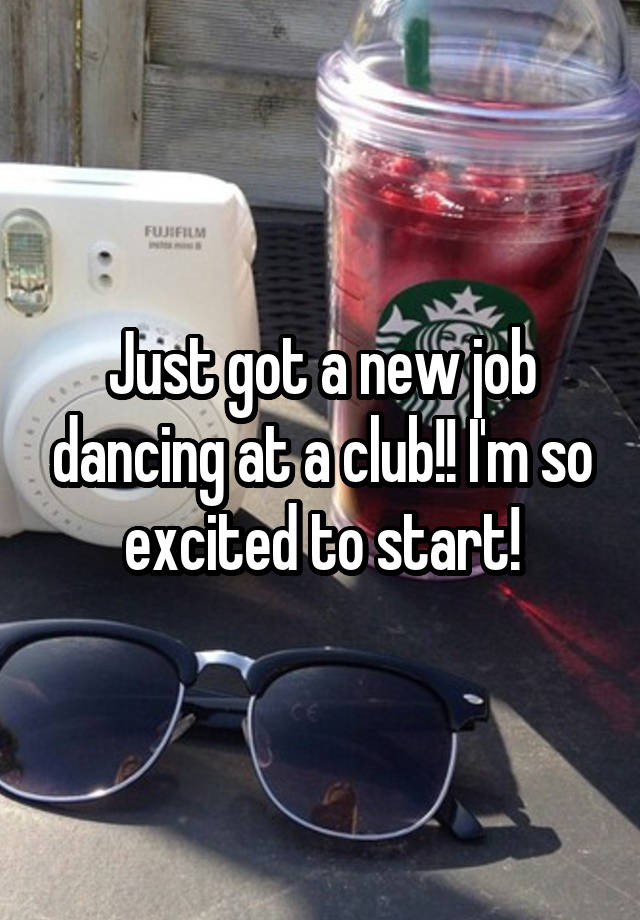 Just got a new job dancing at a club!! I'm so excited to start!