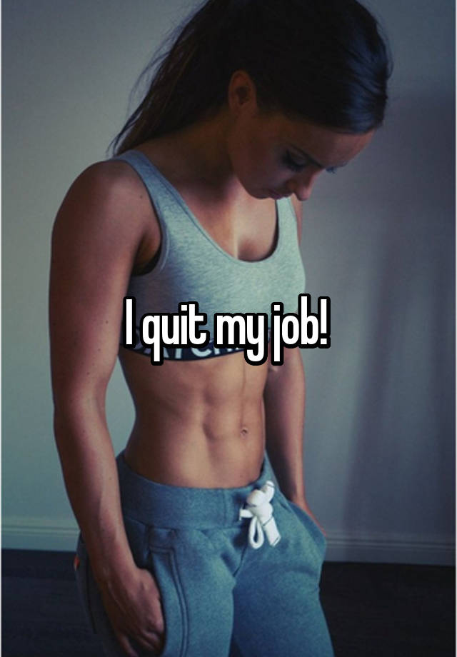 I quit my job! 