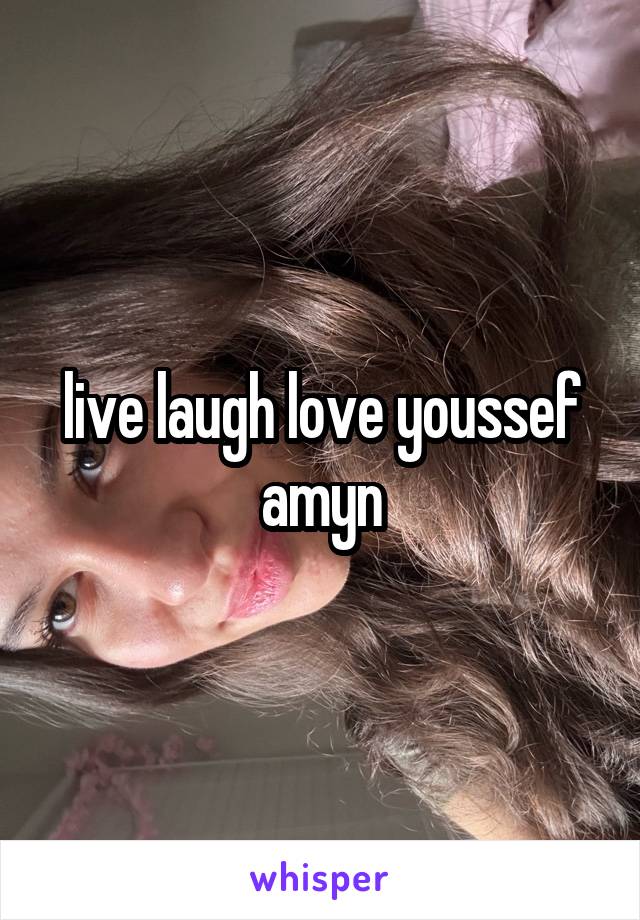 live laugh love youssef amyn