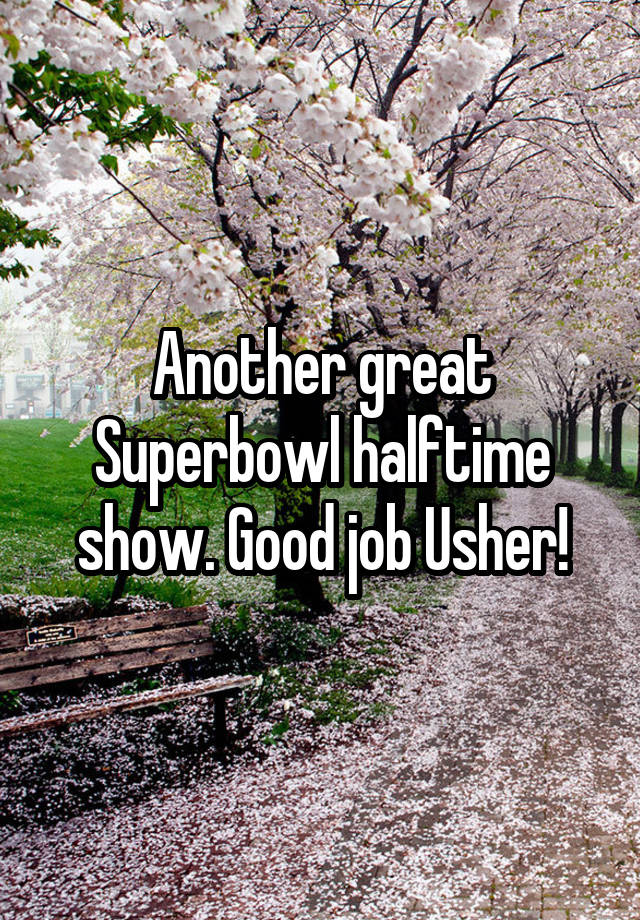 Another great Superbowl halftime show. Good job Usher!