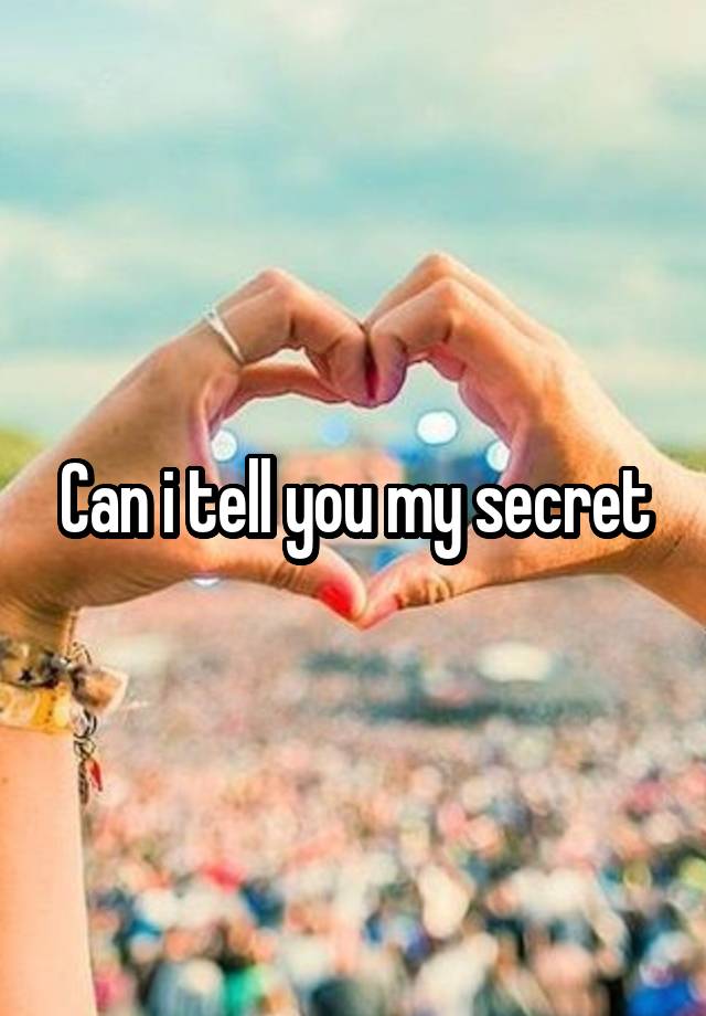 Can i tell you my secret