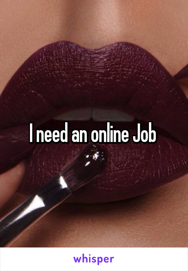 I need an online Job 