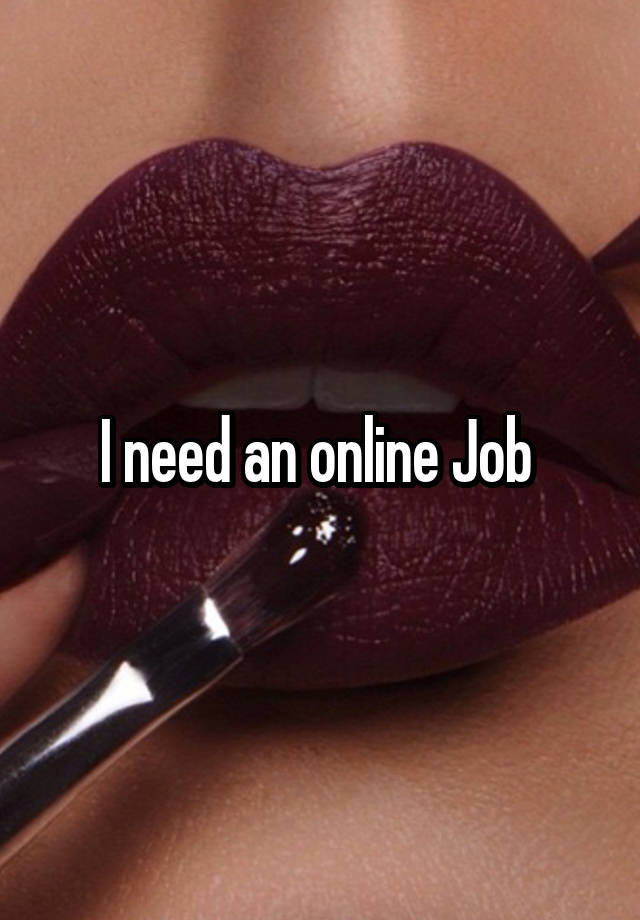 I need an online Job 