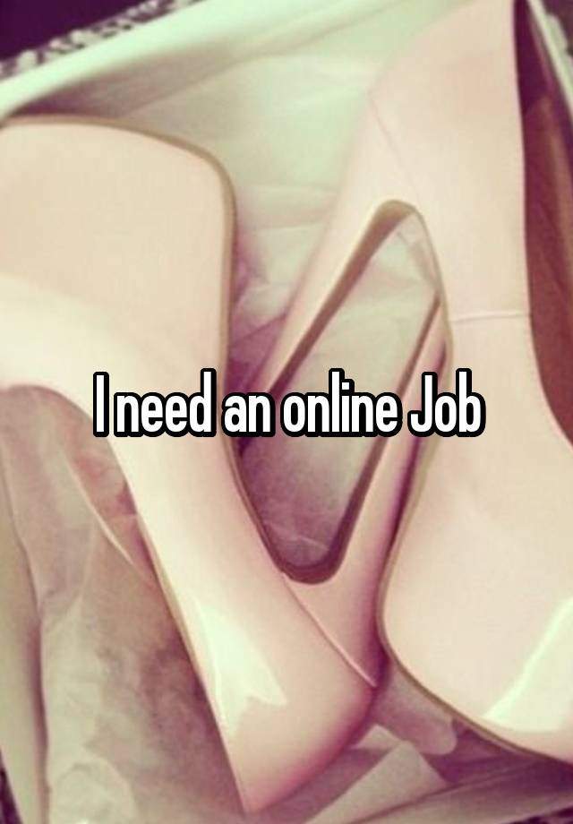 I need an online Job