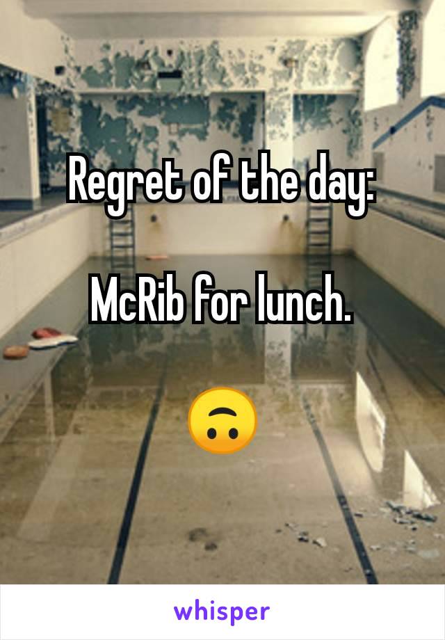 Regret of the day:

McRib for lunch.

🙃