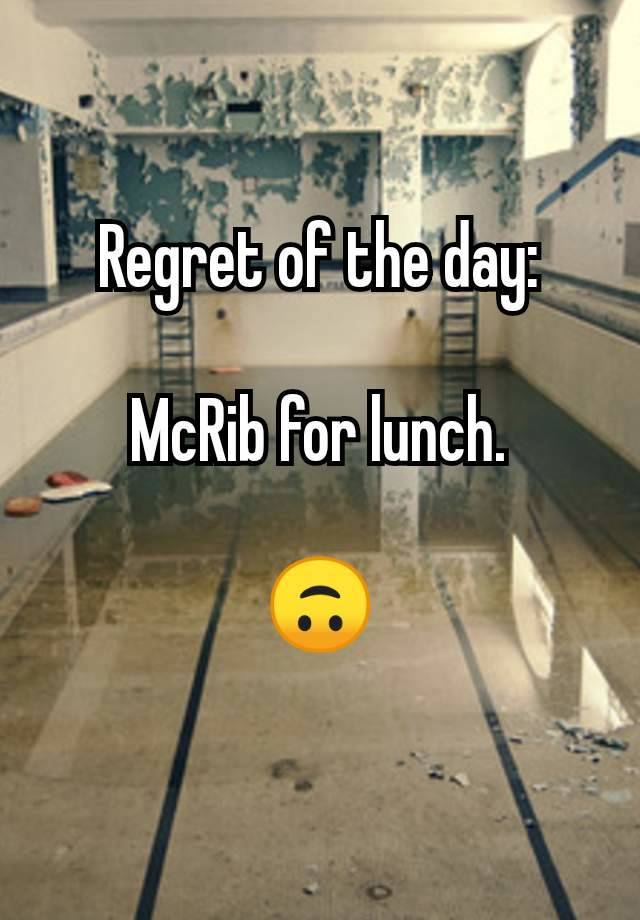 Regret of the day:

McRib for lunch.

🙃