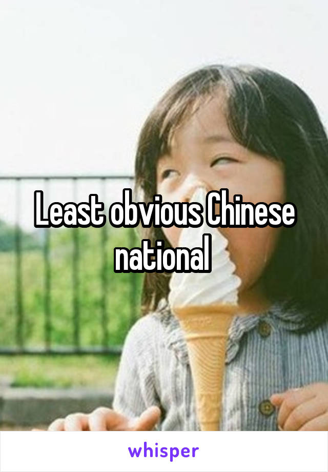 Least obvious Chinese national 