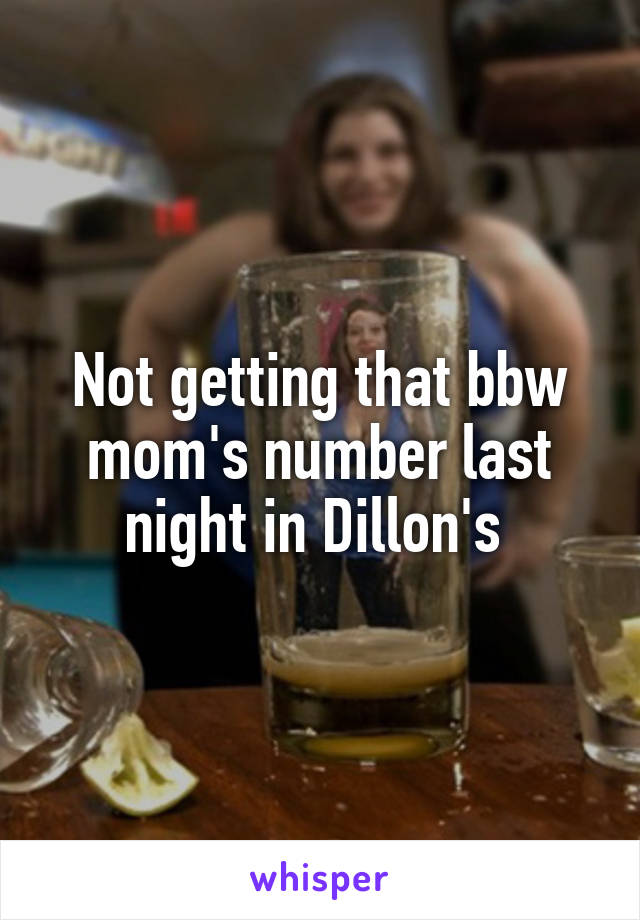 Not getting that bbw mom's number last night in Dillon's 