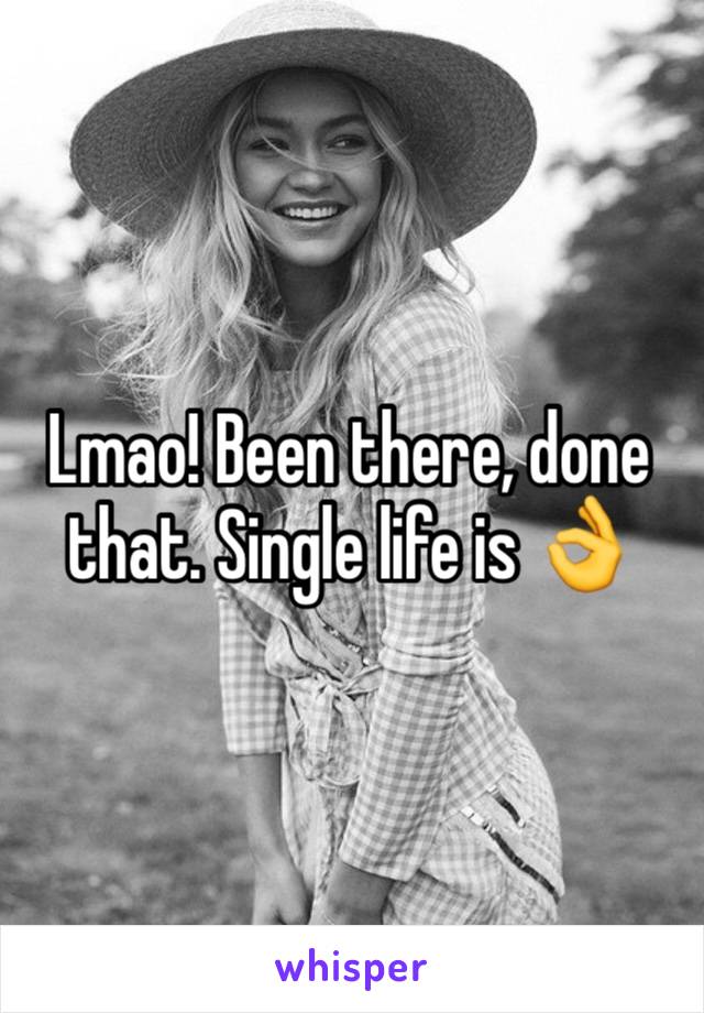 Lmao! Been there, done that. Single life is 👌