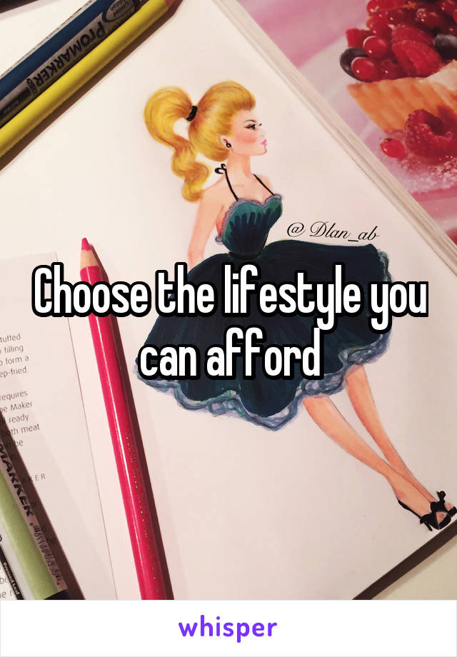 Choose the lifestyle you can afford