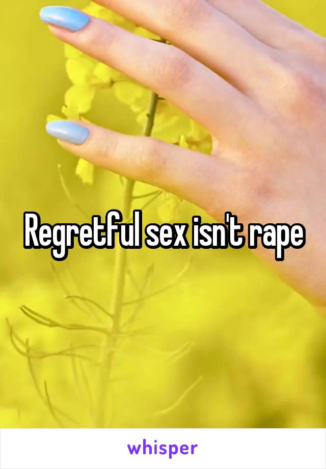 Regretful sex isn't rape