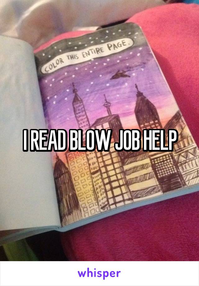 I READ BLOW JOB HELP