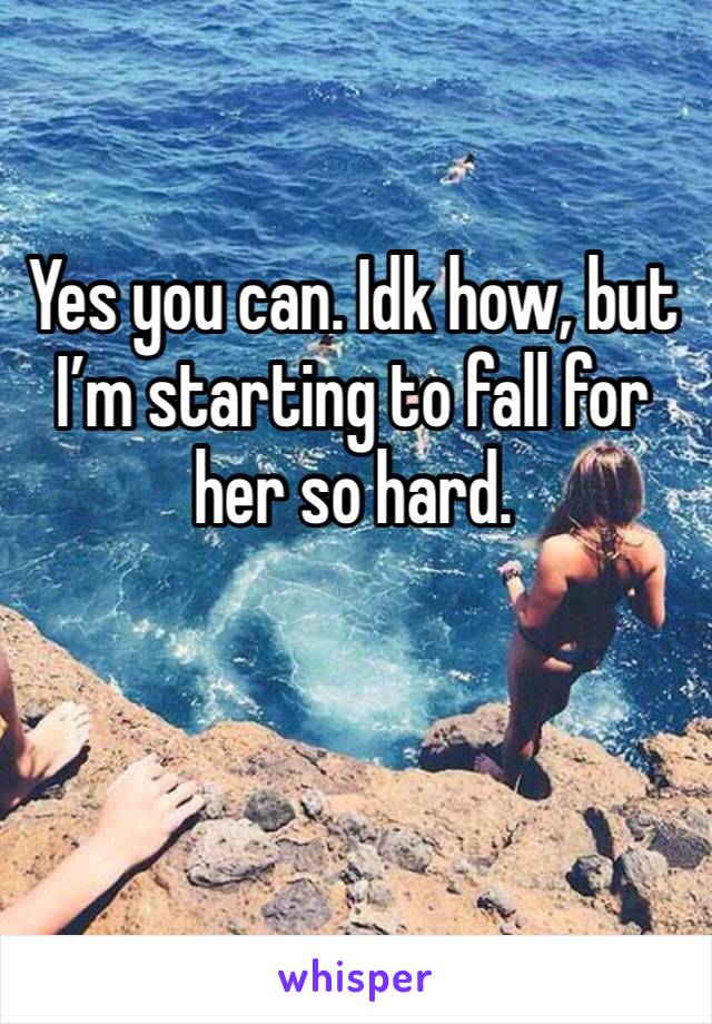 Yes you can. Idk how, but I’m starting to fall for her so hard.