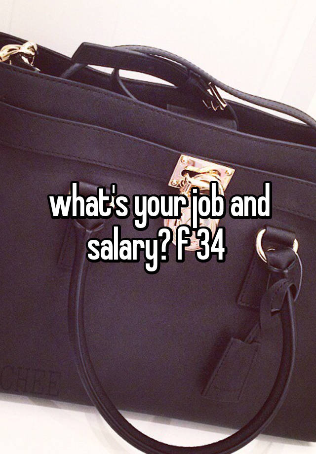 what's your job and salary? f 34 