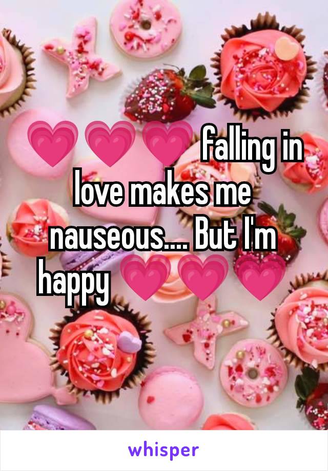 💗💗💗 falling in love makes me nauseous.... But I'm happy 💗💗💗