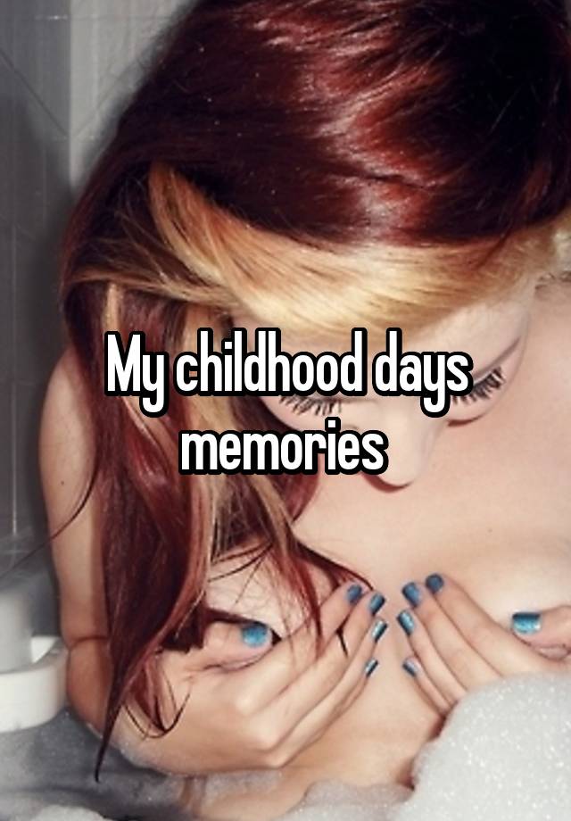 My childhood days memories 