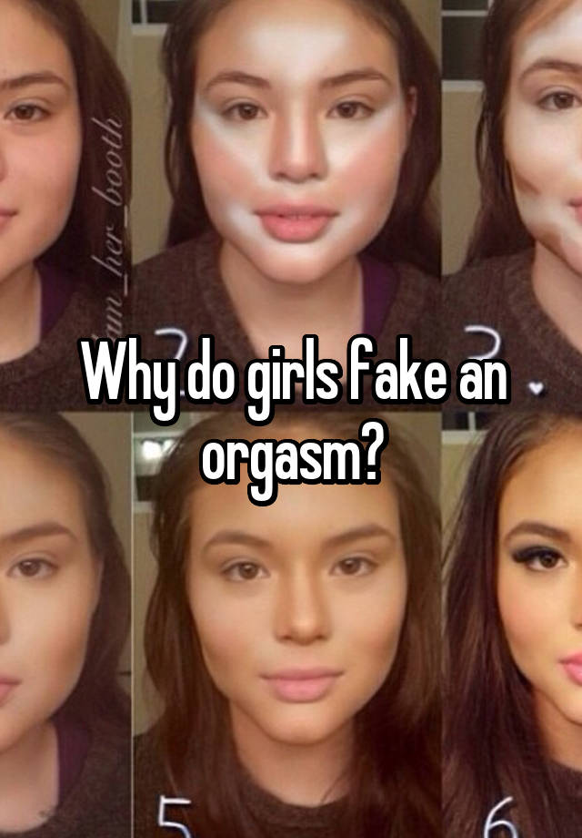 Why do girls fake an orgasm?