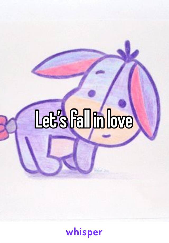 Let’s fall in love