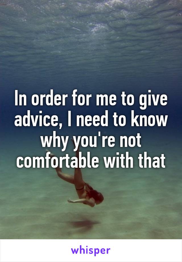 In order for me to give advice, I need to know why you're not comfortable with that