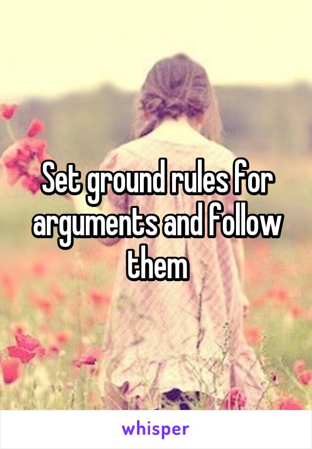 Set ground rules for arguments and follow them