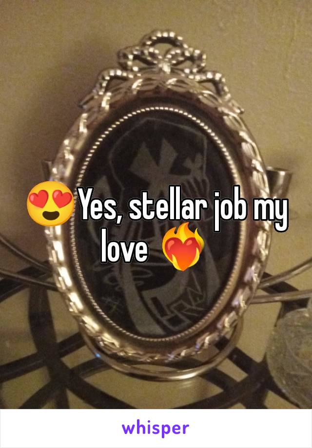 😍Yes, stellar job my love ❤️‍🔥