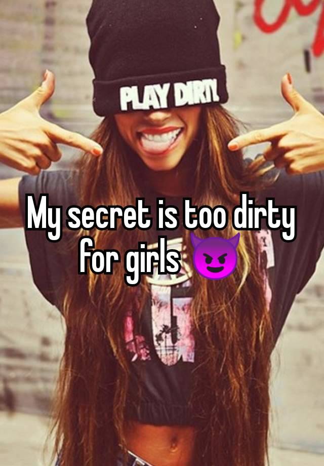 My secret is too dirty for girls 😈