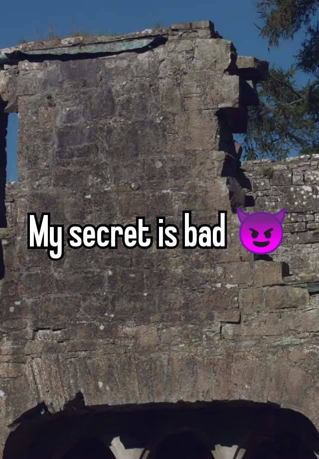 My secret is bad 😈