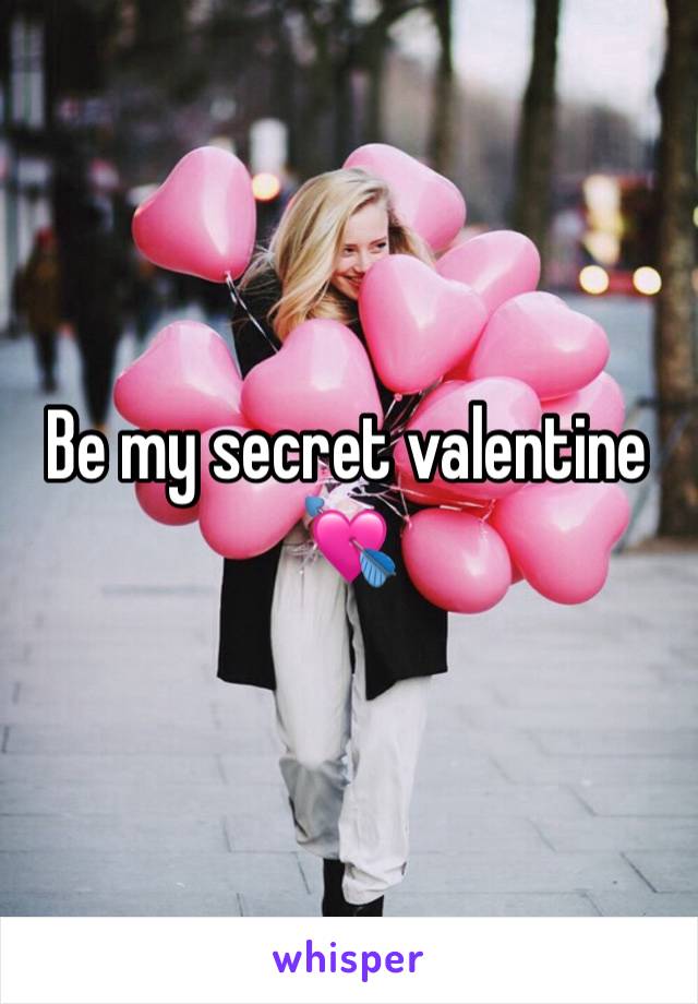 Be my secret valentine 💘 