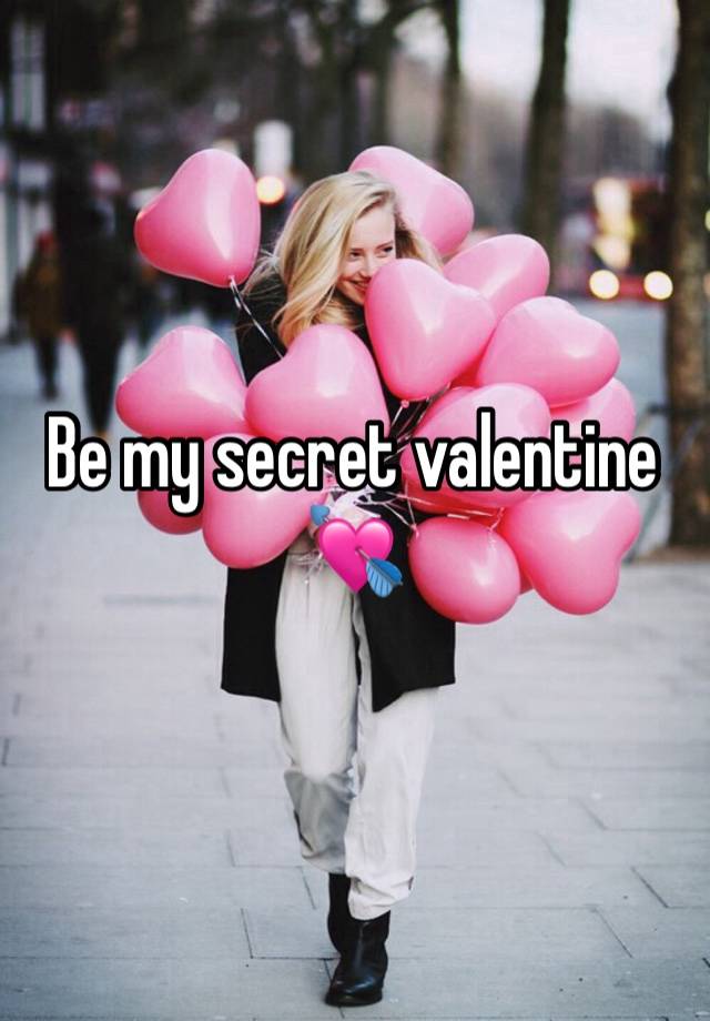 Be my secret valentine 💘 