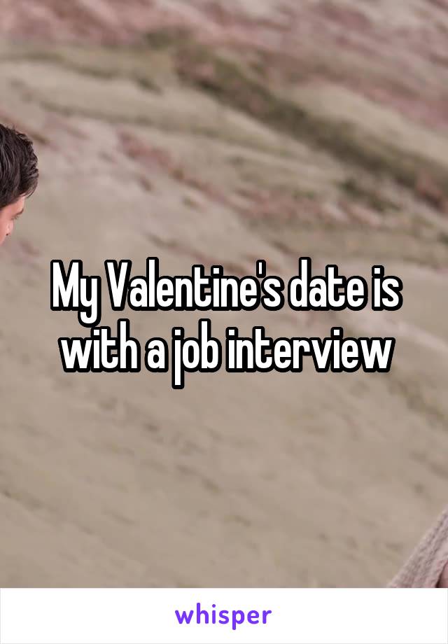 My Valentine's date is with a job interview