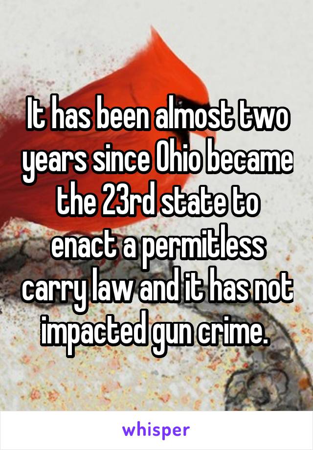 It has been almost two years since Ohio became the 23rd state to enact a permitless carry law and it has not impacted gun crime. 