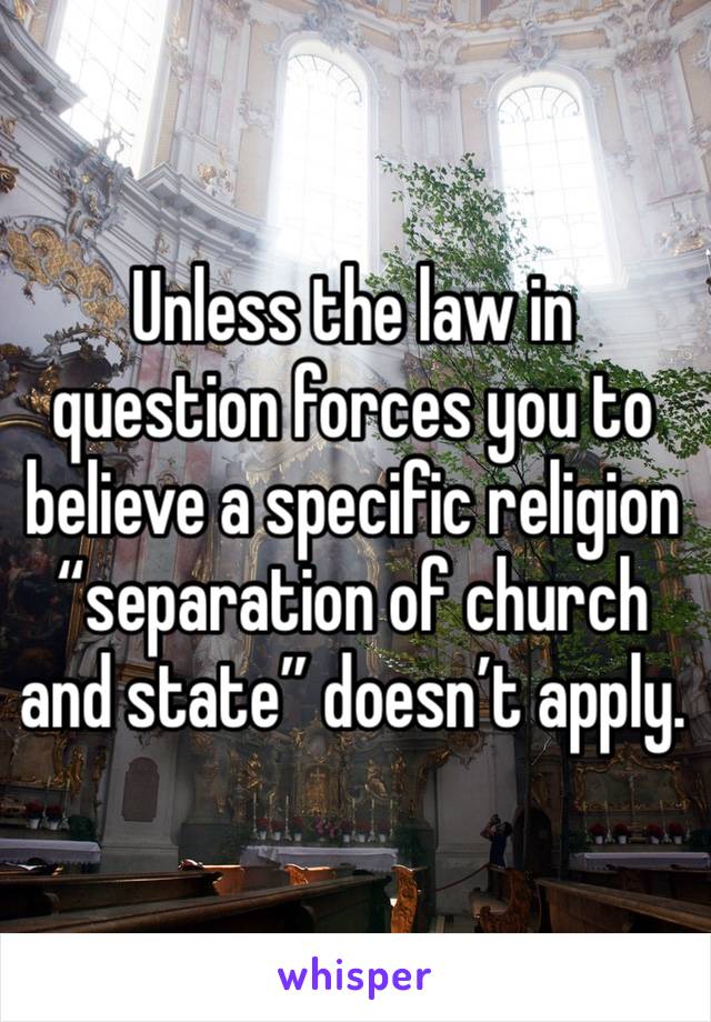 Unless the law in question forces you to believe a specific religion “separation of church and state” doesn’t apply. 