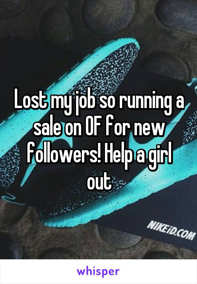 Lost my job so running a sale on OF for new followers! Help a girl out