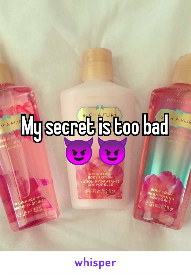 My secret is too bad 😈😈