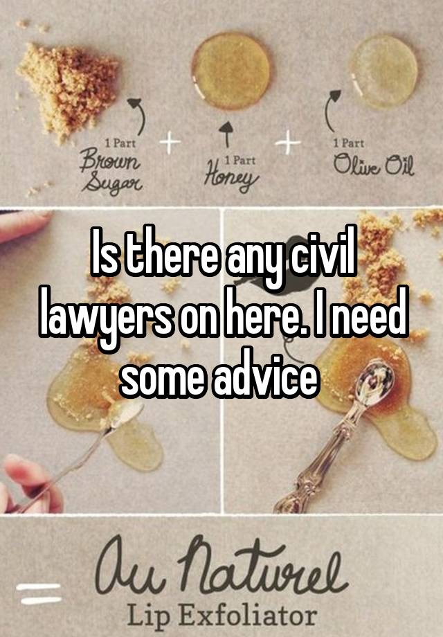 Is there any civil lawyers on here. I need some advice 