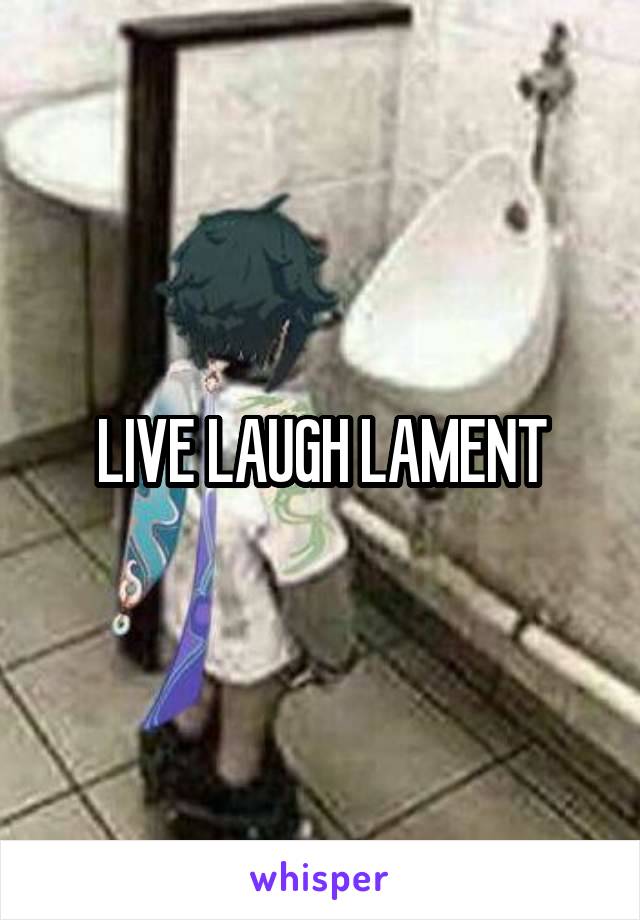 LIVE LAUGH LAMENT