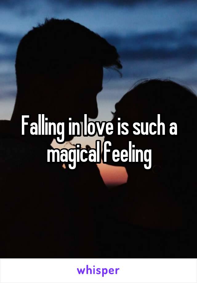 Falling in love is such a magical feeling