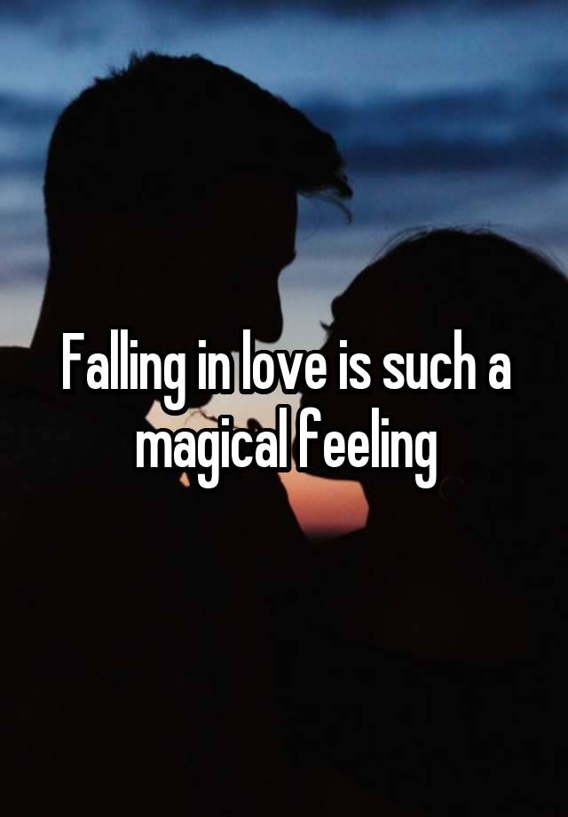 Falling in love is such a magical feeling